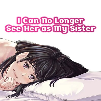Обложка «I Can No Longer See Her As My Sister [Original]»